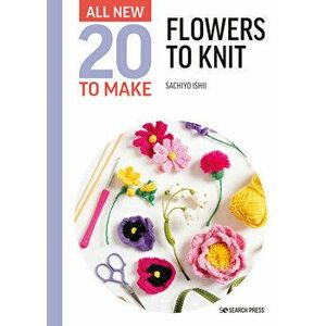 All-New Twenty to Make: Flowers to Knit, Hardback - Sachiyo Ishii imagine