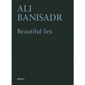 Ali Banisadr. Beautiful Lies, Paperback - Sergio Risaliti imagine