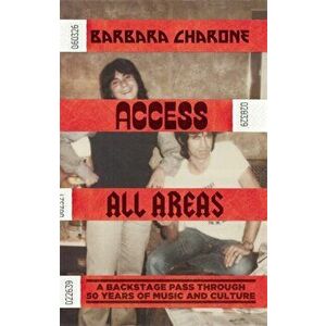 Access All Areas. A Backstage Pass Through 50 Years of Music And Culture, Hardback - Barbara Charone imagine