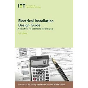 Electrical Installation Design Guide. Calculations for Electricians and Designers, 5 ed, Paperback - The Institution of Engineering and Technology imagine