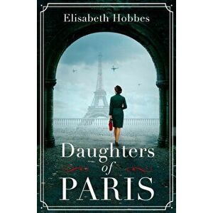 Daughters of Paris, Paperback - Elisabeth Hobbes imagine