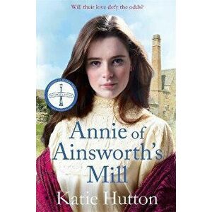Annie of Ainsworth's Mill. A moving and dramatic Victorian saga of star-crossed lovers, Paperback - Katie Hutton imagine