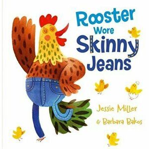 Rooster Wore Skinny Jeans, Paperback - Jessie Miller imagine