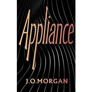 Appliance. Shortlisted for the Orwell Prize for Political Fiction 2022, Hardback - J. O. Morgan imagine