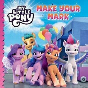 My Little Pony: Make Your Mark, Paperback - My Little Pony imagine