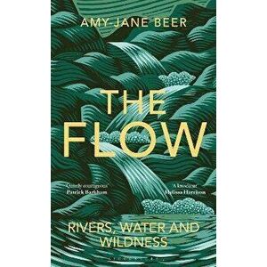 The Flow. Rivers, Water and Wildness, Hardback - Amy-Jane Beer imagine
