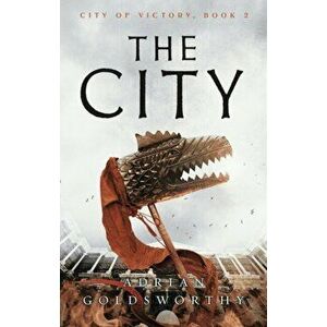 The City, Paperback - Adrian Goldsworthy imagine