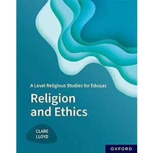 A Level Religious Studies for Eduqas: Religion and Ethics. 1, Paperback - Clare Lloyd imagine