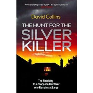 The Hunt for the Silver Killer. The Shocking True Story of a Murderer who Remains at Large, Hardback - David Collins imagine