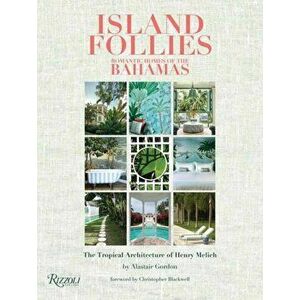 Island Follies: Romantic Homes of the Bahamas. The Tropical Architecture of Henry Melich, Hardback - Chris Blackwell imagine