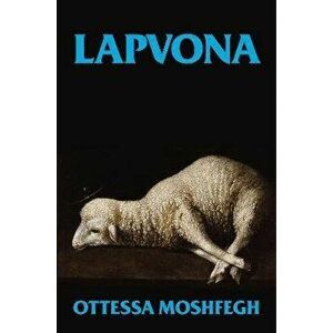 Lapvona. The unmissable Sunday Times Bestseller, Hardback - Ottessa Moshfegh imagine