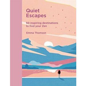 Quiet Escapes. 50 inspiring destinations to find your Zen, Hardback - Emma Thomson imagine