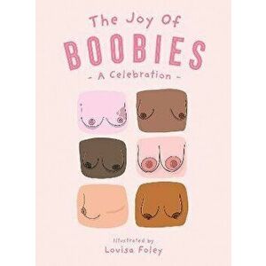 The Joy of Boobies. A Celebration, Hardback - Louisa Foley imagine