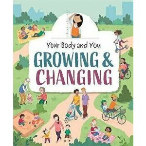 Your Body and You: Growing and Changing, Paperback - Anita Ganeri imagine