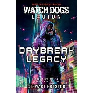 Watch Dogs Legion: Daybreak Legacy, Paperback - Stewart Hotston imagine