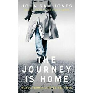The Journey is Home. Notes from a Life on the Edge, 2 New edition, Paperback - John Sam Jones imagine