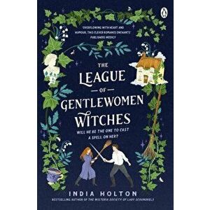 The League of Gentlewomen Witches. Bridgerton meets Peaky Blinders in this fantastical TikTok sensation, Paperback - India Holton imagine