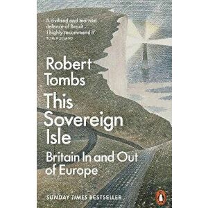 This Sovereign Isle. Britain In and Out of Europe, Paperback - Robert Tombs imagine