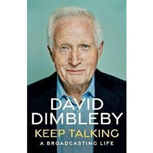 Keep Talking. A Broadcasting Life, Hardback - David Dimbleby imagine