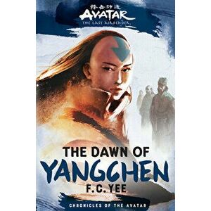 Avatar, The Last Airbender: The Dawn of Yangchen (Chronicles of the Avatar Book 3), Hardback - F.C. Yee imagine