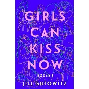 Girls Can Kiss Now. Essays, Paperback - Jill Gutowitz imagine