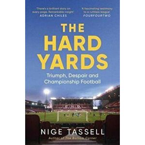 The Hard Yards. A Season in the Championship, England's Toughest League, Paperback - Nige Tassell imagine