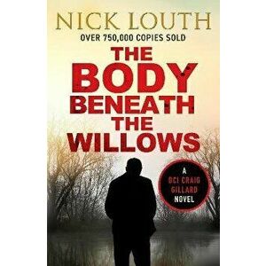 The Body Beneath the Willows, Paperback - Nick Louth imagine