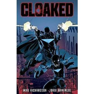 Cloaked, Paperback - Mike Richardson imagine