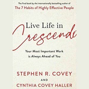 Live Life in Crescendo. Your Most Important Work is Always Ahead of You, Paperback - Stephen R. Covey imagine
