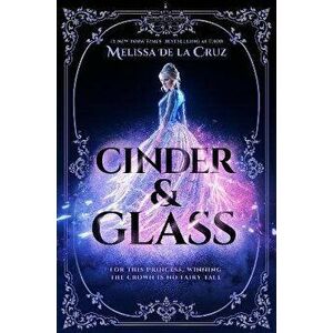 Cinder & Glass. International ed, Paperback - Melissa de la Cruz imagine