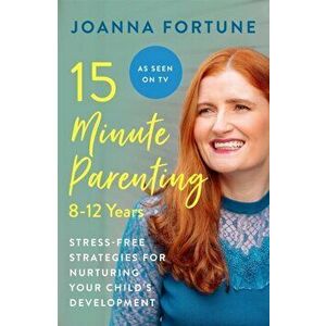 15-Minute Parenting: 8-12 Years, Paperback - Joanna Fortune imagine