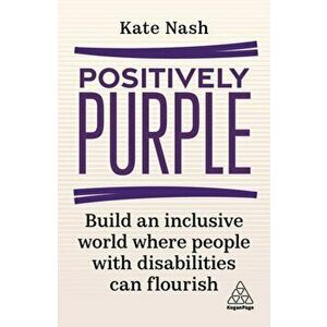 Positively Purple. Build an Inclusive World Where People with Disabilities Can Flourish, Paperback - Kate Nash imagine