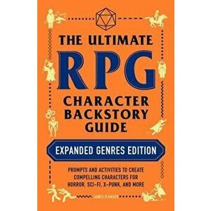 The Ultimate RPG Character Backstory Guide: Expanded Genres Edition. Prompts and Activities to Create Compelling Characters for Horror, Sci-Fi, X-Punk imagine