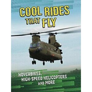 Cool Rides that Fly. Hoverbikes, High-Speed Helicopters and More, Paperback - Tammy Gagne imagine