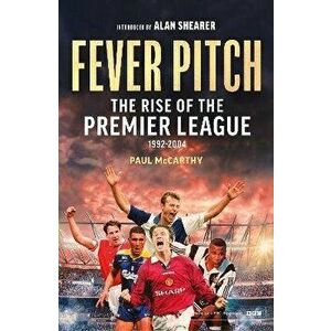 Fever Pitch. The Rise of the Premier League 1992-2004, Hardback - Paul McCarthy imagine