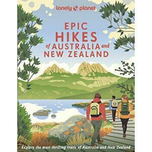 Epic Hikes of Australia & New Zealand, Hardback - Lonely Planet imagine