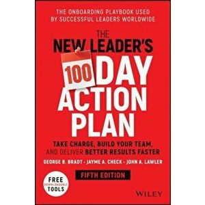 The New Leader's 100-Day Action Plan - Take Charge , Build Your Team, and Deliver Better Results Faster 5e, Hardback - G Bradt imagine
