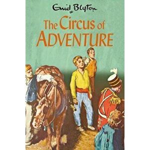 The Circus of Adventure, Paperback - Enid Blyton imagine