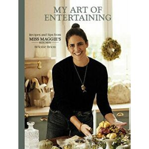 My Art of Entertaining. Recipes and Tips from Miss Maggie's Kitchen, Hardback - Heloise Brion imagine