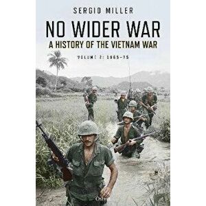 No Wider War. A History of the Vietnam War Volume 2: 1965-75, Paperback - Sergio Miller imagine