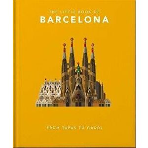 The Little Book of Barcelona. From Tapas to Gaudi, Hardback - Orange Hippo! imagine