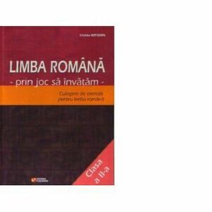 Limba romana prin joc sa invatam (clasa a II-a) : Culegere de exercitii pentru limba romana - Botezatu Cristina imagine
