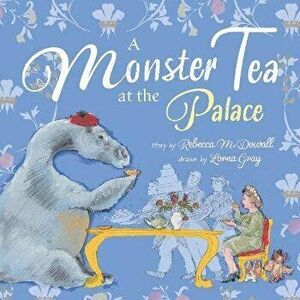 A Monster Tea at the Palace. A very royal story about the Loch Ness Monster, Paperback - Rebecca McDowall imagine