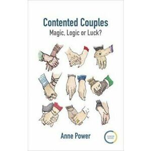Contented Couples. Magic, Logic or Luck?, Paperback - Anne Power imagine