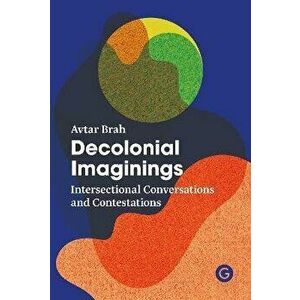 Decolonial Imaginings. Intersectional Conversations and Contestations, Paperback - Avtar Brah imagine