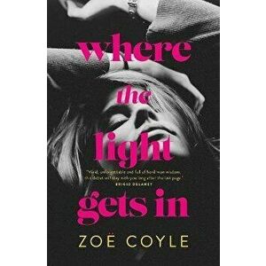 Where the Light Gets In, Paperback - Zoe Coyle imagine