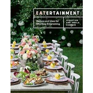 Eatertainment. Recipes and Ideas for Effortless Entertaining, Hardback - Sheila Centner imagine