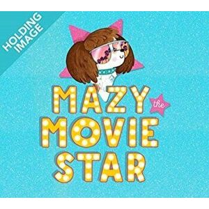 Mazy the Movie Star. The hilarious Dog-Tastic picture book from Hollywood star Isla Fisher, Hardback - Isla Fisher imagine