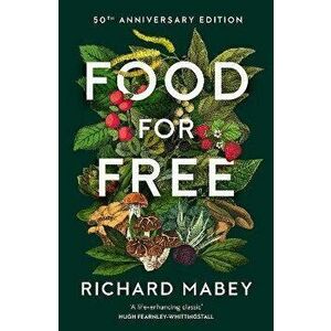 Food for Free. 50th Anniversary Edition, Hardback - Richard Mabey imagine