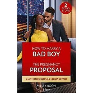 How To Marry A Bad Boy / The Pregnancy Proposal. How to Marry a Bad Boy (Dynasties: Tech Tycoons) / the Pregnancy Proposal (Cress Brothers), Paperback imagine